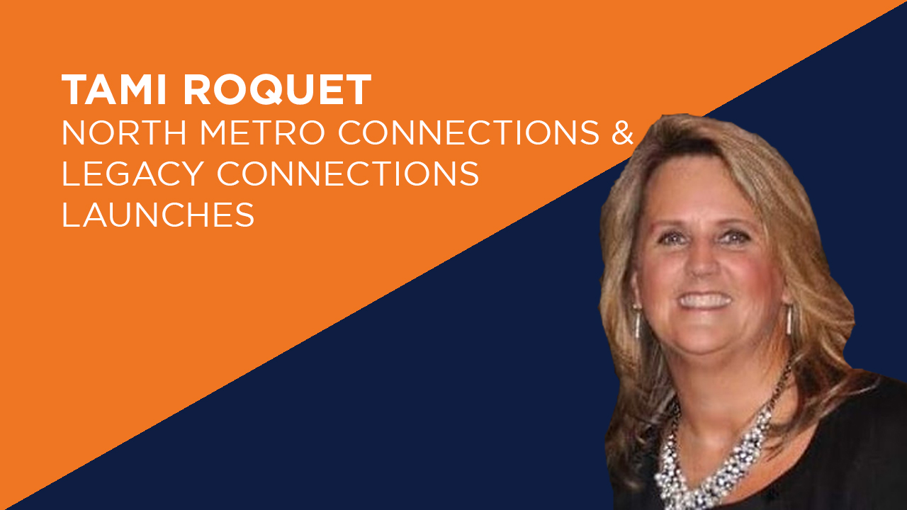 Tami Roquet | North Metro Connections & Legacy Connections Launches